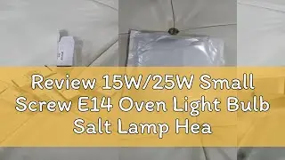 Review 15W/25W Small Screw E14 Oven Light Bulb Salt Lamp Heat Resisting 300℃ 220V-240V