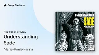Understanding Sade by Marie-Paule Farina · Audiobook preview