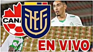 CANAD&Aacute; VS ECUADOR EN VIVO AMISTOSO INTERNACIONAL HOY VER PARTIDO 