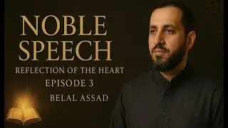 Noble Speech | Reflection of the Heart Episode 3 | Belal Assad &ndash; The Power of Words in Islam