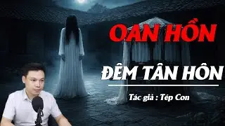 Truyện Ma Đình Soạn Kể: OAN HỒN ĐÊM TÂN HÔN - OAN HỒN TREO CỔ TRƯỚC CỬA NHÀ TRI PHỦ