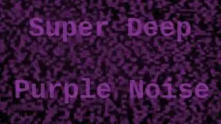 Super Deep Purple Noise for 12 Hours