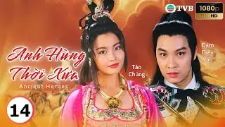 Phim TVB lồng tiếng Anh Hùng Thời Xưa (Ancient Heroes) 14/20 | Lâm Gia Hoa, Trương Triệu Huy | 1995