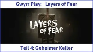 Layers of Fear Teil 4: Geheimer Keller - Let's Play