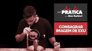 Na Prática | COMO CONSAGRAR IMAGEM DE EXU