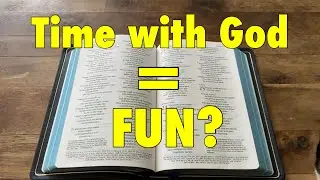 Make Spending Time With God... FUN!