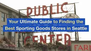 Your Ultimate Guide to Finding the Best Sporting Goods Stores in Seattle