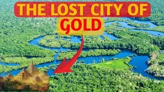 THE LOST CITY OF GOLD IN AMAZON | Amazon  5 Unsolved Mysteries | Historical Archives