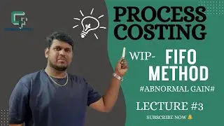 Process Costing -WIP- FIFO Method (Abnormal Gain) / Lecture # 3/ Ashutosh Sharma 
