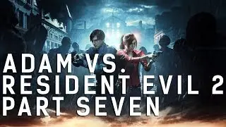 Adam vs. Resident Evil 2 (Part Seven)