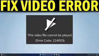 How To Fix This Video File Cannot be Played With Error Code 224003