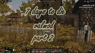 7 days to die valmod. Часть 2. Осмотр достопримечательностей.