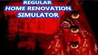 Regular Home Renovation Simulator | Making this house a homicidal home