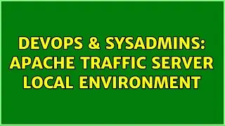 DevOps & SysAdmins: Apache Traffic Server Local Environment