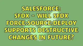 Salesforce: SFDX - Will sfdx force:source:deploy supports destructive changes in future?