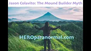 HERO paranormal podcast: Jason Colavito -THE MOUND BUILDER MYTH, hosted by : Ryan Burns
