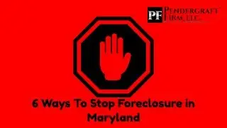 6 Ways To Stop Foreclosure in Maryland By Attorney Broker Pendergraft