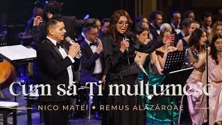 Cum sa-Ti multumesc - Nico Matei , Remus Alazaroae