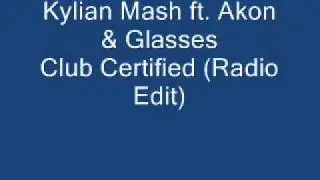 Kylian Mash ft. Akon & Glasses - Club Certified (Radio Edit)