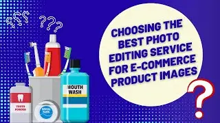 How to Choose the Best Photo Editing Service for E commerce Product Images