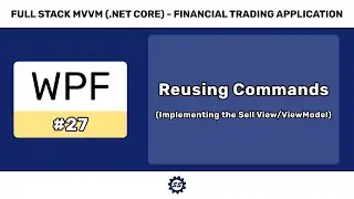 Reusing Commands & Implementing the Sell View/ViewModel - FULL STACK WPF (.NET CORE) MVVM #27