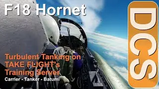 DCS F18 AAR Turbulent Tanking on Take Fight&rsquo;s Training Server