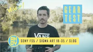 SONY FS5 + SIGMA ART 18 -35mm Lens + S Log TEST FOOTAGE | Ahoy Vlog EP1