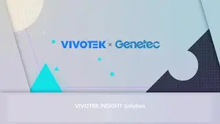 VIVOTEK x Genetec  |  INSIGHT Solution