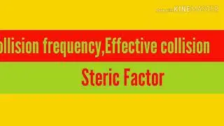 Collision frequency,Steric factor & effective collision//Arrhenius equation
