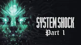 System Shock Remake: Part 1: Progenitor of a Genre [Blind, Max Difficulty]