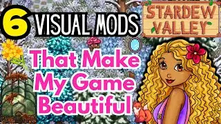 Making Stardew Valley Gorgeous - My Favorite Visual Mods