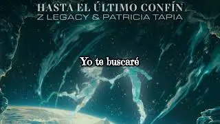 Z Legacy - Hasta El &Uacute;ltimo Conf&iacute;n (Feat. Patricia Tapia) [Lyrics]