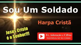 418 - Sou Um Soldado - Harpa Cristã ( Cifra e Letra ) *** [ Fé, Adoração e Cifras ] ***