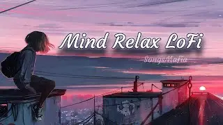 Mind Relax LoFi||Bollywood LoFi Mash Ups||.#bollywoodmashup #lofi #relaxingmusic