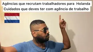 AG&Ecirc;NCIAS DE TRABALHO QUE RECRUTAM PESSOAS PARA TRABALHAR NA HOLANDA.CUIDADO QUE DEVES TER.