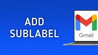 How to Add Sublabel in Gmail on PC