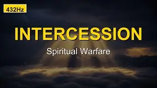 Deep Intercession Prayer Music | 432Hz Spiritual Warfare | Breakthrough Worship