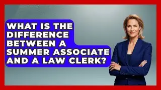 What Is The Difference Between A Summer Associate And A Law Clerk? - Law School Prep Hub