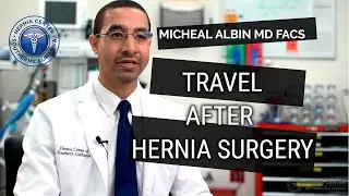 How soon can I travel after hernia surgery? Explained by Michael Albin, M.D. F.A.C.S.