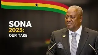 SONA 2025: President Mahama&rsquo;s Address & What It Means for Ghana