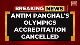 Wrestler Antim Panghal's Paris Olympics Accreditation Cancelled After Sister's Misuse | India Today
