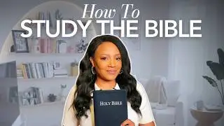 How to Study the Bible: 7 Ways To Unlock Scripture
