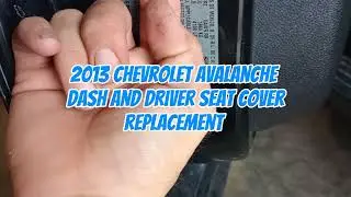 How to replace Chevrolet Avalanche dash and seat cover. 2007-2014 Chevy Avalanche/Tahoe/Suburban