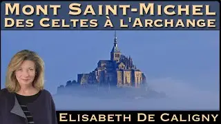 Mont St-Michel : des Celtes &agrave; L' Archange avec Elisabeth de Caligny