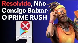 PRIME RUSH!! COMO RESOLVER O PROBLEMA DA PLAY STORE, 