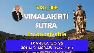VISx_006,  Inconceivable,  John R. McRae, THE VIMALAKĪRTI SUTRA (19 Aug 2020, Audio Texts)