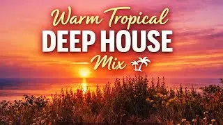 Warm Deep House Tropical Mix ☀️ Relax & Chill | Instrumental Background Music