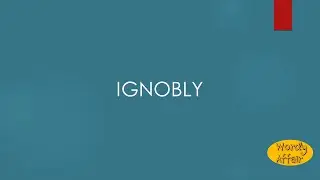 Ignobly Meaning