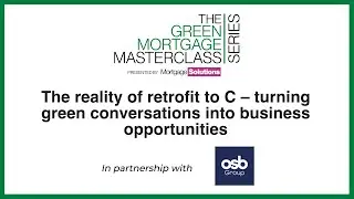 The Green Mortgage Masterclass Series | The Reality of Retrofit to C &ndash; Turning Green Conversations..
