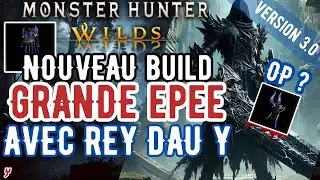 NOUVEAU MEILLEUR BUILD GRANDE &Eacute;P&Eacute;E avec le REY DAU ALPHA Y en ENDGAME de Monster Hunter Wilds